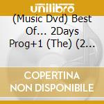 (Music Dvd) Best Of... 2Days Prog+1 (The) (2 Dvd) cd
