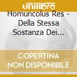 Homuncolus Res - Della Stessa Sostanza Dei Sogni cd musicale di Homuncolus Res