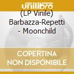 (LP Vinile) Barbazza-Repetti - Moonchild lp vinile di Barbazza