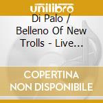 Di Palo / Belleno Of New Trolls - Live 50.0 cd musicale di Di Palo / Belleno Of New Trolls