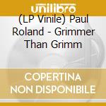 (LP Vinile) Paul Roland - Grimmer Than Grimm