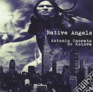 Antonio Onorato / Bo Koinva - Native Angels cd musicale di Antonio Onorato Bo Koinva