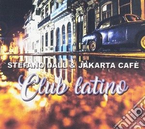 Stefano Dall & Jakarta Cafe' - Club Latino cd musicale di Stefano Dall & Jakarta Cafe'