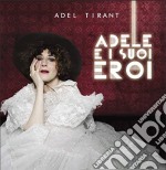 Adel Tirant - Adele E I Suoi Eroi