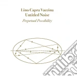 Lino Capra Vaccina & Untitled Noise - Perpetual Possibility cd
