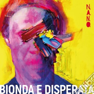 N.A.N.O. - Bionda E Disperata cd musicale di N.A.N.O.