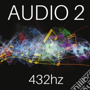 Audio 2 - 432 Hz cd musicale di Audio 2