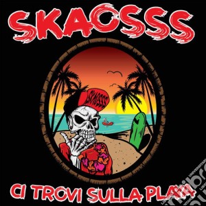Skaosss - Ci Trovi Sulla Playa cd musicale di Skaosss