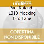 Paul Roland - 1313 Mocking Bird Lane cd musicale