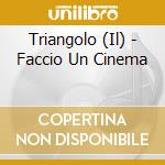 Triangolo (Il) - Faccio Un Cinema cd