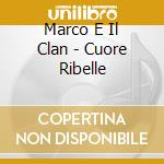 Marco E Il Clan - Cuore Ribelle cd