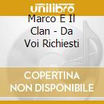 Marco E Il Clan - Da Voi Richiesti cd musicale