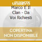 Marco E Il Clan - Da Voi Richiesti cd