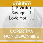 (LP Vinile) Savage - I Love You - Ltd White Vinyl vinile