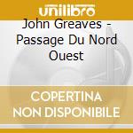 John Greaves - Passage Du Nord Ouest cd musicale