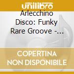 Arlecchino Disco: Funky Rare Groove - Selected By Lelli / Various cd