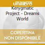 Kerygmatic Project - Dreams World cd