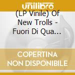(LP Vinile) Of New Trolls - Fuori Di Qua / La Mia Musica (7'+Braccialetto) (Edizione Limitata) vinile