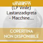 (LP Vinile) Lastanzadigreta - Macchine Inutili vinile