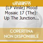 (LP Vinile) Mood Mosaic 17 (The): Up The Junction / Various (2 Lp) vinile