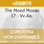 The Mood Mosaic 17 - Vv.Aa. cd