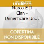 Marco E Il Clan - Dimenticare Un Amore cd musicale