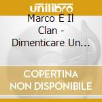 Marco E Il Clan - Dimenticare Un Amore cd