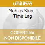 Mobius Strip - Time Lag cd musicale