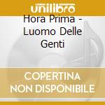 Hora Prima - Luomo Delle Genti cd