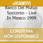 Banco Del Mutuo Soccorso - Live In Mexico 1999 cd