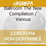 Ballroom The New Compilation / Various cd