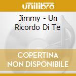 Jimmy - Un Ricordo Di Te cd