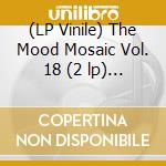(LP Vinile) The Mood Mosaic Vol. 18 (2 lp) / Various vinile