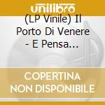(LP Vinile) Il Porto Di Venere - E Pensa Che Mi Meraviglio Ancora vinile