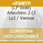 (LP Vinile) Arlecchino 2 (2 Lp) / Various vinile