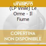 (LP Vinile) Le Orme - Il Fiume lp vinile
