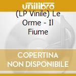 (LP Vinile) Le Orme - Il Fiume vinile