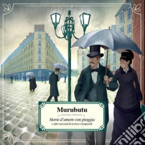 Murubutu - Storie D'Amore Con Pioggia E Altri Racconti Di Rovesci E Temporali cd musicale di Murubutu