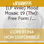 (LP Vinile) Mood Mosaic 19 (The): Free Form / Various (2 Lp)  vinile