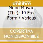 Mood Mosaic (The): 19 Free Form / Various cd