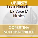 Luca Minnelli - La Voce E' Musica cd musicale
