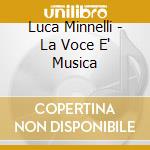 Luca Minnelli - La Voce E' Musica cd