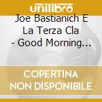 Joe Bastianich E La Terza Cla - Good Morning Italia cd