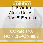 (LP Vinile) Africa Unite - Non E' Fortuna