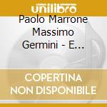 Paolo Marrone Massimo Germini - E Invece Non Finisce Mai... cd musicale