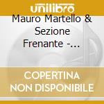 Mauro Martello & Sezione Frenante  - Prigioniero Di Visioni cd