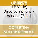 (LP Vinile) Disco Symphony / Various (2 Lp) vinile