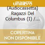 (Audiocassetta) Ragazzi Del Columbus (I) / Various (2 K7) cd