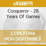 Conqueror - 20 Years Of Games cd musicale