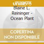 Blaine L. Reininger - Ocean Plant cd
